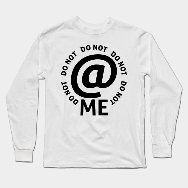 do not at me (black text) Long Sleeve T-Shirt by talenlee